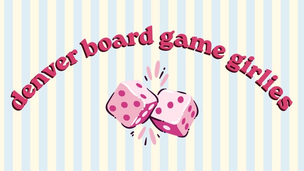 denver board game girlies (20s/30s)